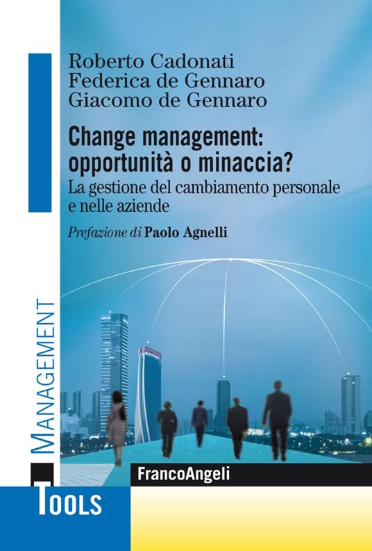 Change management: opportunità o minaccia? La gestione del cambiamento personale e nelle aziende - Roberto Cadonati,Federica DeGennaro,Giacomo DeGennaro - copertina