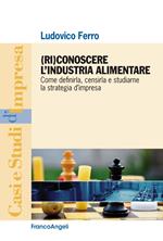 (Ri)conoscere l'industria alimentare. Come definirla, censirla e studiarne la strategia d'impresa