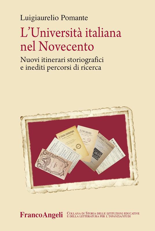 L'università italiana nel Novecento. Nuovi itinerari storiografici e inediti percorsi di ricerca - Luigiaurelio Pomante - copertina