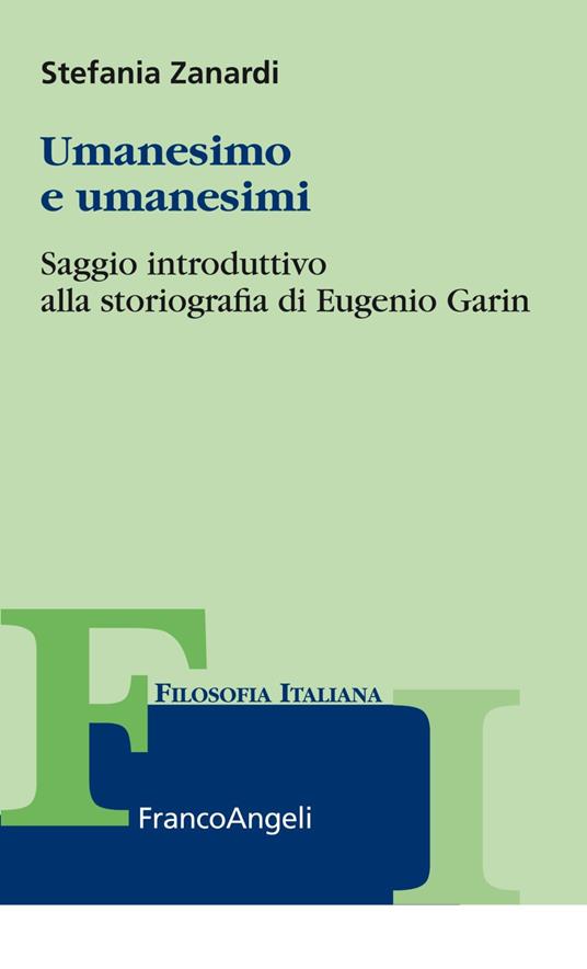 Umanesimo e umanesimi. Saggio introduttivo alla storiografia di Eugenio Garin - Stefania Zanardi - copertina