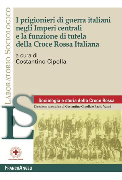 I prigionieri di guerra italiani negli Imperi centrali e la funzione di tutela della Croce Rossa Italiana - copertina