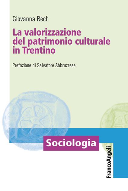 La valorizzazione del patrimonio culturale in Trentino - Giovanna Rech - copertina