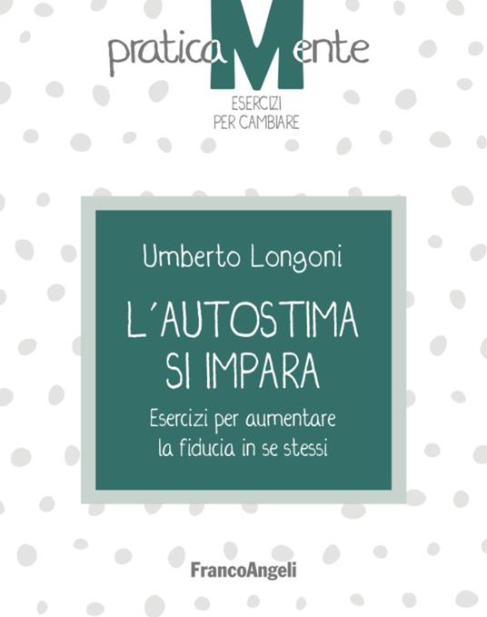 L' autostima si impara. Esercizi per aumentare la fiducia in se stessi - Umberto Longoni - copertina