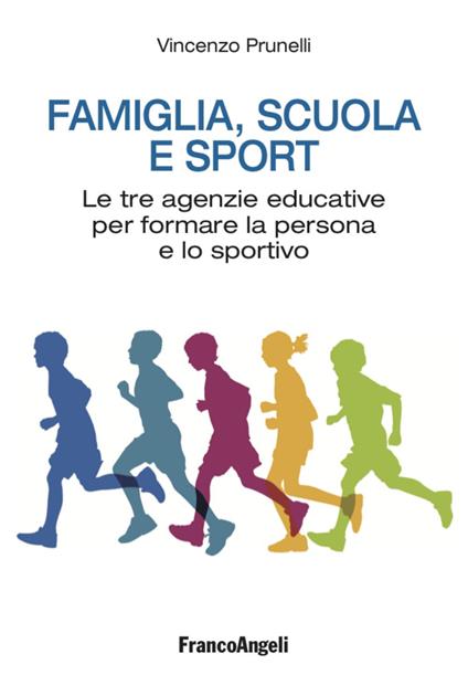Famiglia, scuola e sport. Le tre agenzie educative per formare la persona e lo sportivo - Vincenzo Prunelli - copertina