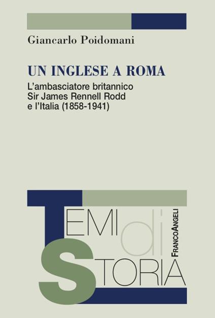 Un inglese a Roma. L'ambasciatore britannico Sir James Rennell Rodd e l'Italia (1858-1941) - Giancarlo Poidomani - copertina