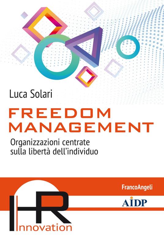Freedom management. Organizzazioni centrate sulla libertà dell'individuo - Luca Solari - copertina