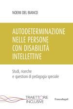 Autodeterminazione nelle persone con disabilità intellettive. Studi, ricerche e questioni di pedagogia speciale