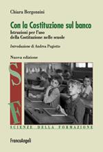 Con la Costituzione sul banco. Istruzioni per l'uso della Costituzione nelle scuole