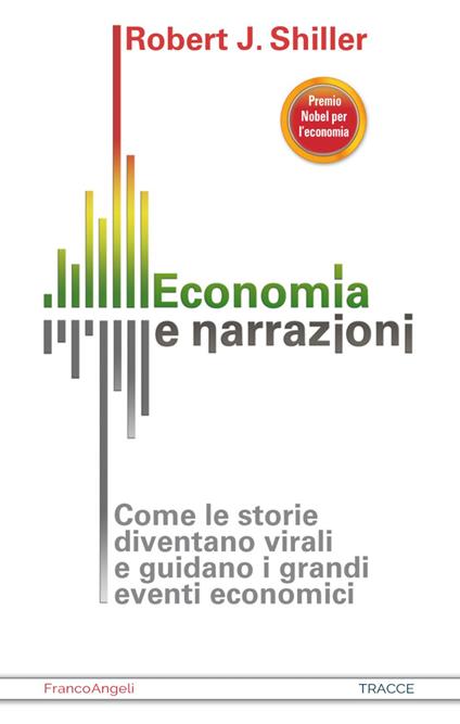 Economia e narrazioni. Come le storie diventano virali e guidano i grandi eventi economici - Robert J. Shiller - copertina