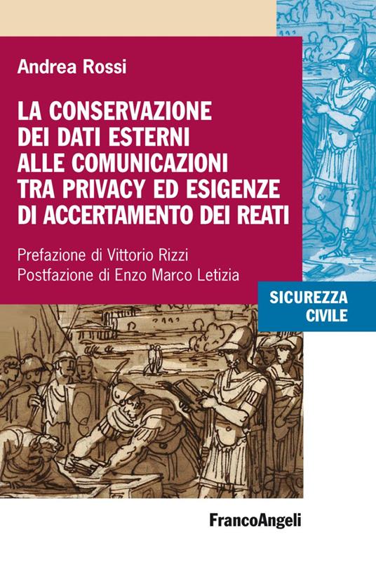 La conservazione dei dati esterni alle comunicazioni tra privacy ed esigenze di accertamento dei reati - Andrea Rossi - copertina