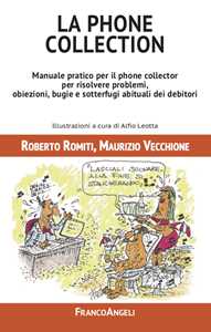 La Phone Collection. Manuale Pratico Per Il Phone Collector Per Risolvere Problemi, Obiezioni, Bugie E Sotterfugi Abituali Dei Debitori-image