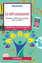 La self-compassion. Il potere dell'essere gentili con se stessi