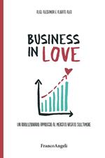 Business in Love. Un rivoluzionario approccio al mercato basato sull'amore