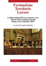 Formazione territorio lavoro. La filiera della IeFP in un sistema a rete. Atti del 30º Seminario Europa (Roma, 19-21 settembre 2018)