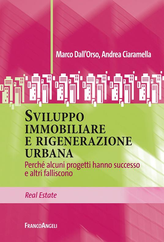 Sviluppo immobiliare e rigenerazione urbana. Perché alcuni progetti hanno successo e altri falliscono - Andrea Ciaramella,Marco Dall'Orso - ebook