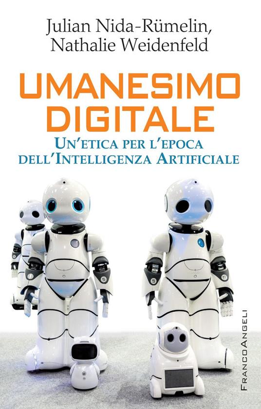 Umanesimo digitale. Un'etica per l'epoca dell'intelligenza artificiale - Julian Nida-Rümelin,Nathalie Weidenfeld,Giovanni Battista Demarta - ebook