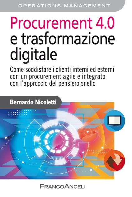 Procurement 4.0 e trasformazione digitale. Come soddisfare i clienti interni ed esterni con un procurement agile e integrato con l'approccio del pensiero snello - Bernardo Nicoletti - ebook