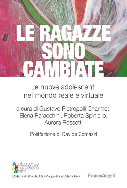 Le ragazze sono cambiate. Le nuove adolescenti nel mondo reale e virtuale - Elena Paracchini,Gustavo Pietropolli Charmet,Aurora Rossetti,Roberta Spiniello - ebook