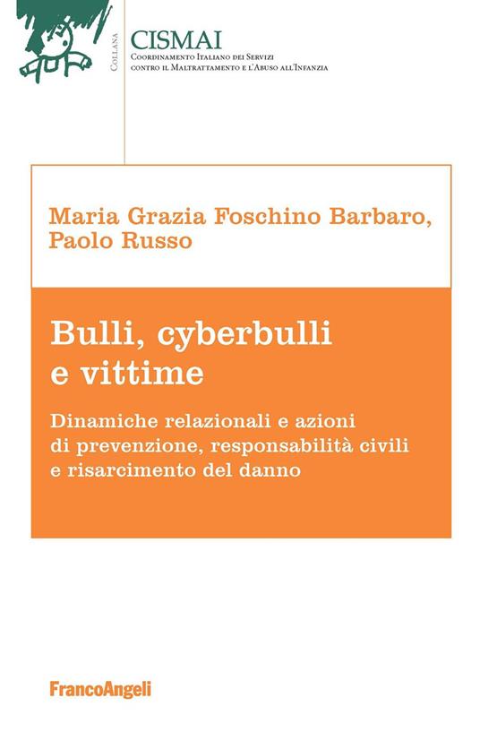 Bulli, cyberbulli e vittime. Dinamiche relazionali e azioni di prevenzione, responsabilità civili e risarcimento del danno - Maria Grazia Foschino Barbaro,Paolo Russo - ebook