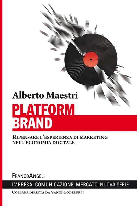 Platform brand. Ripensare l'esperienza di marketing nell'economia digitale - Alberto Maestri - ebook
