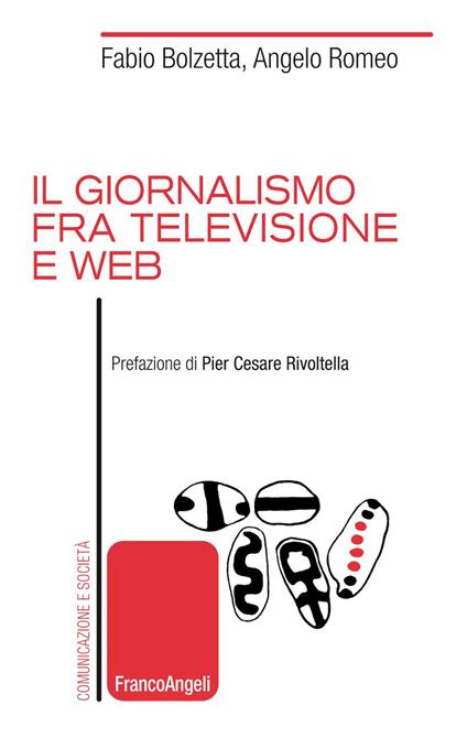 Il giornalismo fra televisione e web - Fabio Bolzetta,Angelo Romeo - ebook