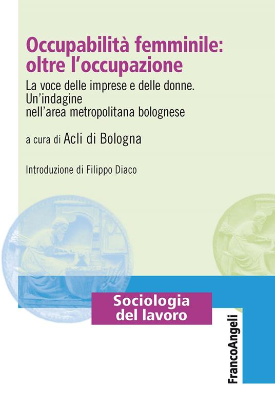 Occupabilità femminile: oltre l'occupazione. La voce delle imprese e delle donne. Un'indagine nell'area metropolitana bolognese - ACLI Bologna - ebook