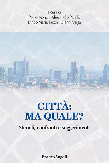 Città: ma quale? Stimoli, confronti e suggerimenti - Paolo Monari,Alessandro Patelli,Enrico Maria Tacchi,Gianni Verga - ebook