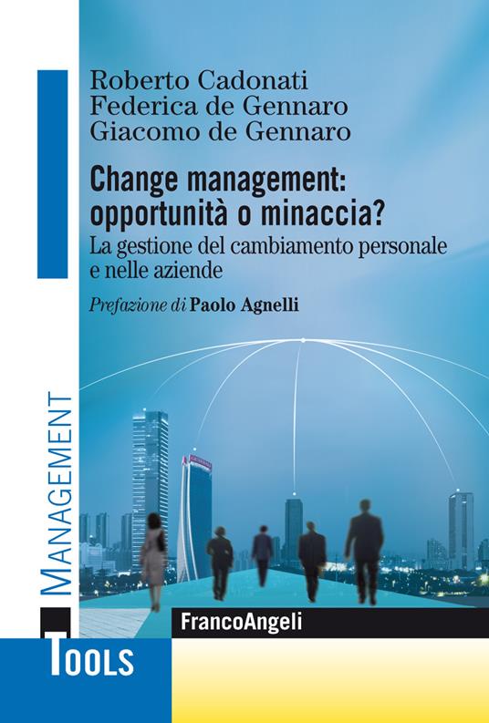 Change management: opportunità o minaccia? La gestione del cambiamento personale e nelle aziende - Roberto Cadonati,Federica DeGennaro,Giacomo DeGennaro - ebook
