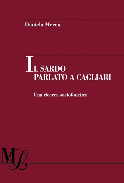 Il sardo parlato a Cagliari. Una ricerca sociofonetica - Mereu Daniela - ebook