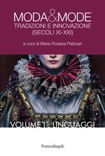 Moda e mode. Tradizioni e innovazione (secoli XI-XXI). Volume I - Linguaggi