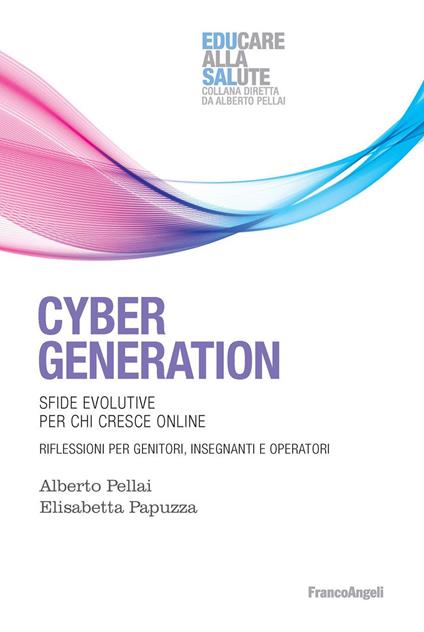 Cyber generation. Sfide evolutive per chi cresce online. Riflessioni per genitori, insegnanti e operatori - Elisabetta Papuzza,Alberto Pellai - ebook