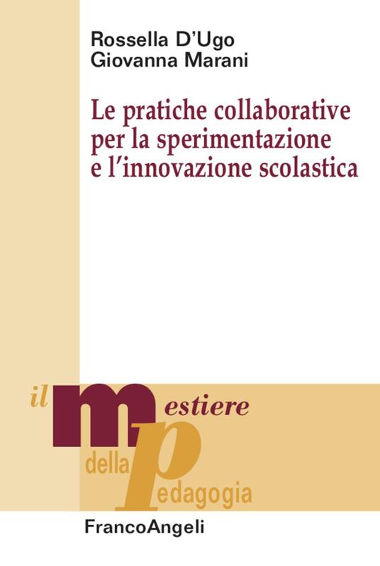 Le pratiche collaborative per la sperimentazione e l'innovazione scolastica - Giovanna Marani,Rossella D'Ugo - copertina