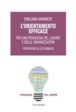 L' orientamento efficace. Per una pedagogia del lavoro e delle organizzazioni