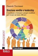 Direzione vendite e leadership. Coordinare e formare i propri venditori per creare un team efficace