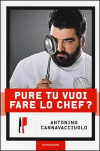 Pure tu vuoi fare lo chef? - Antonino Cannavacciuolo - copertina