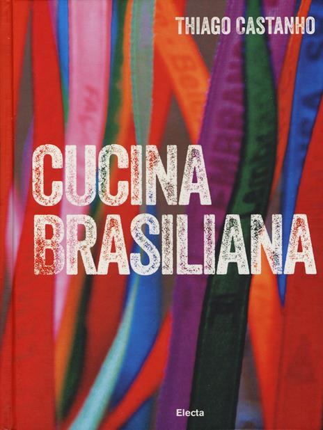 Cucina brasiliana - Thiago Castanho,Luciana Bianchi - copertina