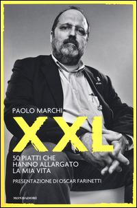 XXL. 50 piatti che hanno allargato la mia vita - Paolo Marchi - copertina