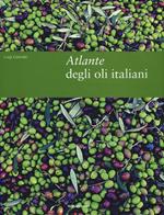 Atlante degli oli italiani. Ediz. illustrata