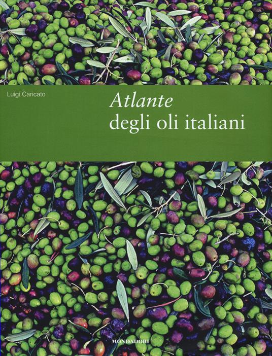 Atlante degli oli italiani. Ediz. illustrata - Luigi Caricato - copertina