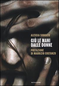 Giù le mani dalle donne - Alessia Sorgato - copertina