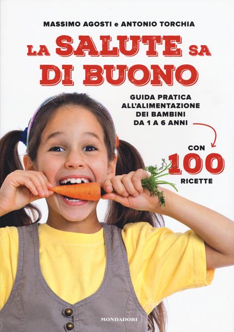 La salute sa di buono. Guida pratica all'alimentazione dei bambini da 1 a 6 anni. Con 100 ricette - Massimo Agosti,Antonio Torchia - 3