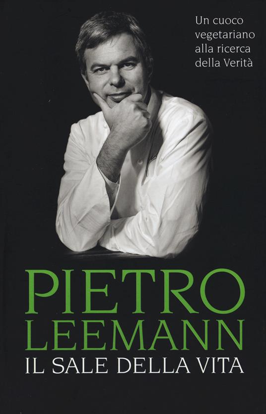 Il sale della vita. Un cuoco vegetariano alla ricerca della verità - Pietro Leemann - 2