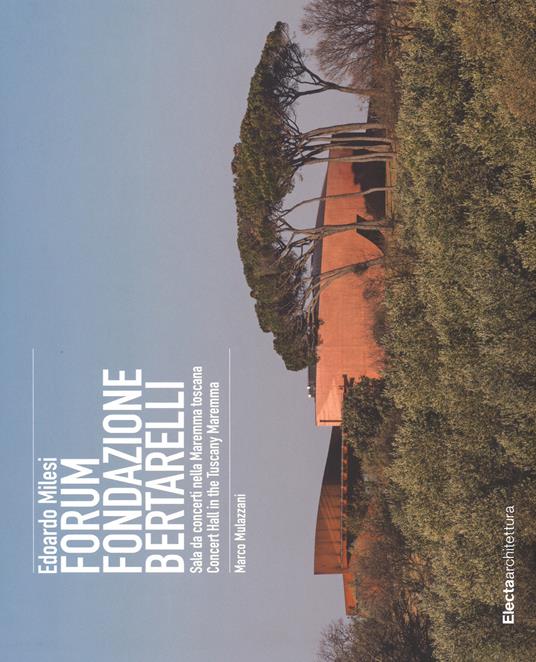 Edoardo Milesi. Forum Fondazione Bertarelli. Sala da concerti nella Maremma toscana-Concert Hall in the Tuscany Maremma. Ediz. bilingue - Marco Mulazzani - copertina