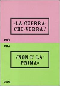 La guerra che verrà non è la prima 1914-2014. Catalogo della mostra (Rovereto, 4 ottobre 2014-20 settembre 2015). Ediz. illustrata - copertina