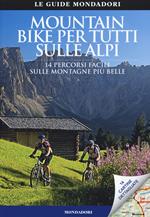 Mountain bike per tutti sulle Alpi. 14 percorsi facili sulle montagne più belle