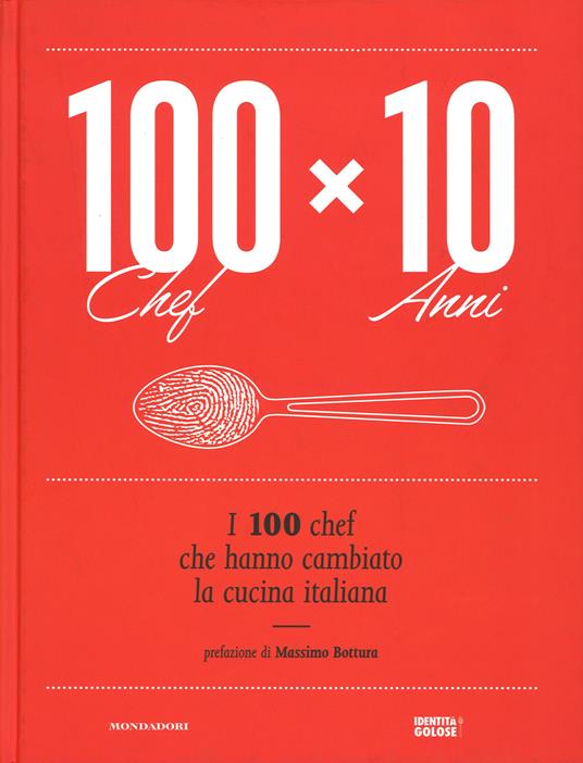 100 chef x 10 anni. I 100 chef che hanno cambiato la cucina italiana. Ediz. illustrata - copertina
