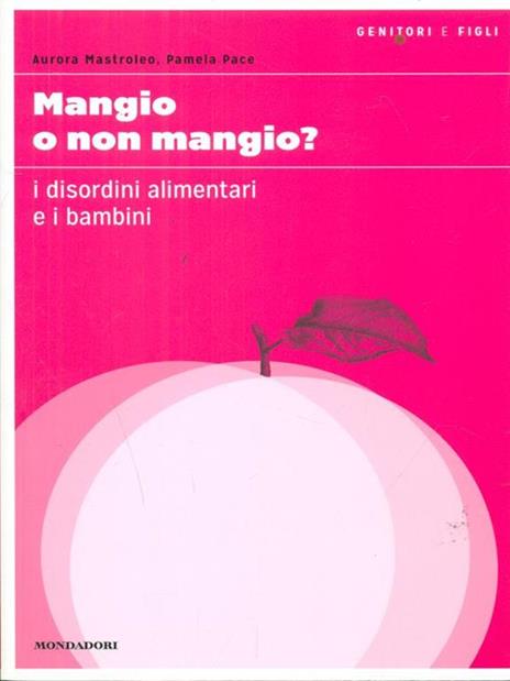 Mangio o non mangio? I disordini alimentari e i bambini - Aurora Mastroleo,Pamela Pace - copertina