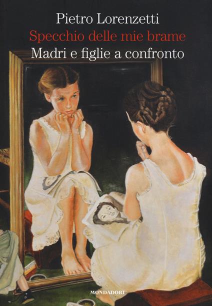 Specchio delle mie brame. Madri e figlie a confronto - Pietro Lorenzetti - copertina