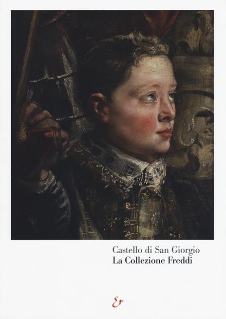 Castello di San Giorgio. La Collezione Freddi. Ediz. illustrata - copertina