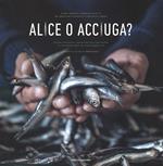 Alice o acciuga? Storia, anedotti, curiosità e ricette del pesciolino in scatola più goloso del mondo. Ediz. italiana e inglese